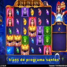 trans de programa santos